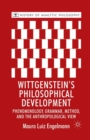 Wittgenstein's Philosophical Development : Phenomenology, Grammar, Method, and the Anthropological View - Book