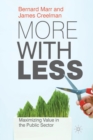 More with Less : Maximizing Value in the Public Sector - Book