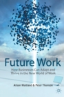 Future Work : How Businesses Can Adapt and Thrive In The New World Of Work - Book