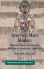 Ayurveda Made Modern : Political Histories of Indigenous Medicine in North India, 1900-1955 - Book