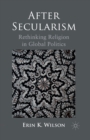 After Secularism : Rethinking Religion in Global Politics - Book