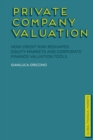 Private Company Valuation : How Credit Risk Reshaped Equity Markets and Corporate Finance Valuation Tools - Book