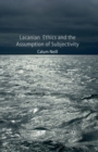 Lacanian Ethics and the Assumption of Subjectivity - Book