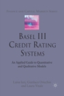 Basel III Credit Rating Systems : An Applied Guide to Quantitative and Qualitative Models - Book