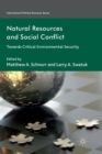 Natural Resources and Social Conflict : Towards Critical Environmental Security - Book