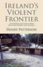 Ireland's Violent Frontier : The Border and Anglo-Irish Relations During the Troubles - Book