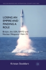 Losing an Empire and Finding a Role : Britain, the USA, NATO and Nuclear Weapons, 1964-70 - Book