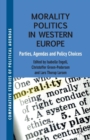 Morality Politics in Western Europe : Parties, Agendas and Policy Choices - Book