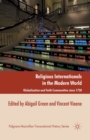 Religious Internationals in the Modern World : Globalization and Faith Communities since 1750 - Book