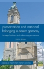 Preservation and National Belonging in Eastern Germany : Heritage Fetishism and Redeeming Germanness - Book
