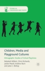 Children, Media and Playground Cultures : Ethnographic Studies of School Playtimes - Book