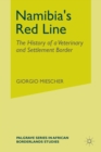 Namibia's Red Line : The History of a Veterinary and Settlement Border - Book