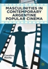 Masculinities in Contemporary Argentine Popular Cinema - Book