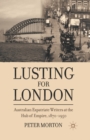 Lusting for London : Australian Expatriate Writers at the Hub of Empire, 1870-1950 - Book