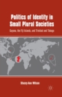 Politics of Identity in Small Plural Societies : Guyana, the Fiji Islands, and Trinidad and Tobago - Book