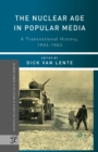 The Nuclear Age in Popular Media : A Transnational History, 1945–1965 - Book