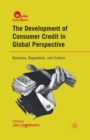The Development of Consumer Credit in Global Perspective : Business, Regulation, and Culture - Book