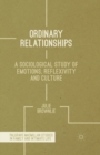 Ordinary Relationships : A Sociological Study of Emotions, Reflexivity and Culture - Book