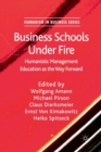 Business Schools Under Fire : Humanistic Management Education as the Way Forward - Book