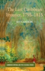 The Last Caribbean Frontier, 1795-1815 - Book