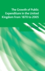 The Growth of Public Expenditure in the United Kingdom from 1870 to 2005 - Book