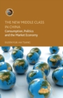 The New Middle Class in China : Consumption, Politics and the Market Economy - Book