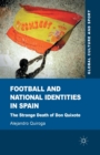 Football and National Identities in Spain : The Strange Death of Don Quixote - Book