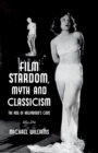 Film Stardom, Myth and Classicism : The Rise of Hollywood's Gods - Book