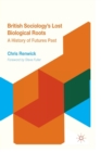 British Sociology's Lost Biological Roots : A History of Futures Past - Book