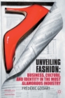 Unveiling Fashion : Business, Culture, and Identity in the Most Glamorous Industry - Book