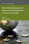 The Political Economy of State-owned Enterprises in China and India - Book
