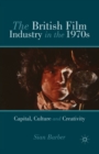 The British Film Industry in the 1970s : Capital, Culture and Creativity - Book