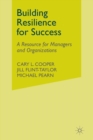 Building Resilience for Success : A Resource for Managers and Organizations - Book