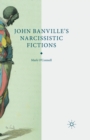 John Banville's Narcissistic Fictions : The Spectral Self - Book