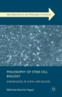Philosophy of Stem Cell Biology : Knowledge in Flesh and Blood - Book