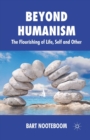 Beyond Humanism : The Flourishing of Life, Self and Other - Book