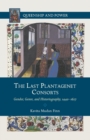 The Last Plantagenet Consorts : Gender, Genre, and Historiography, 1440-1627 - Book