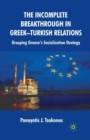 The Incomplete Breakthrough in Greek-Turkish Relations : Grasping Greece’s Socialization Strategy - Book