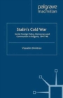 Stalin's Cold War : Soviet Foreign Policy, Democracy and Communism in Bulgaria, 1941-48 - Book