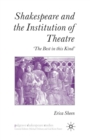 Shakespeare and the Institution of Theatre : ‘The Best in this Kind’ - Book