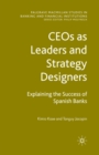 CEOs as Leaders and Strategy Designers: Explaining the Success of Spanish Banks : Explaining the Success of Spanish Banks - Book