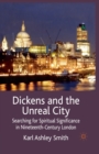 Dickens and the Unreal City : Searching for Spiritual Significance in Nineteenth-Century London - Book