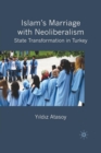 Islam’s Marriage with Neoliberalism : State Transformation in Turkey - Book