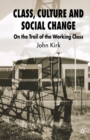 Class, Culture and Social Change : On the Trail of the Working Class - Book
