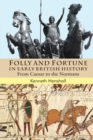 Folly and Fortune in Early British History : From Caesar to the Normans - Book