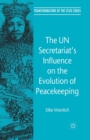 The UN Secretariat's Influence on the Evolution of Peacekeeping - Book