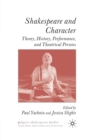 Shakespeare and Character : Theory, History, Performance and Theatrical Persons - Book