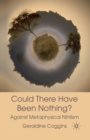 Could there have been Nothing? : Against Metaphysical Nihilism - Book