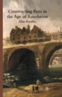 Constructing Paris in the Age of Revolution - Book