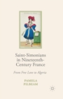 Saint-Simonians in Nineteenth-Century France : From Free Love to Algeria - Book